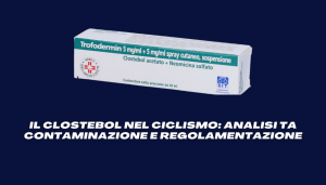 IL CLOSTEBOL NEL CICLISMO: ANALISI TRA CONTAMINAZIONE E REGOLAMENTAZIONE